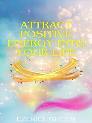 cover image of Attract Positive Energy into Your Life